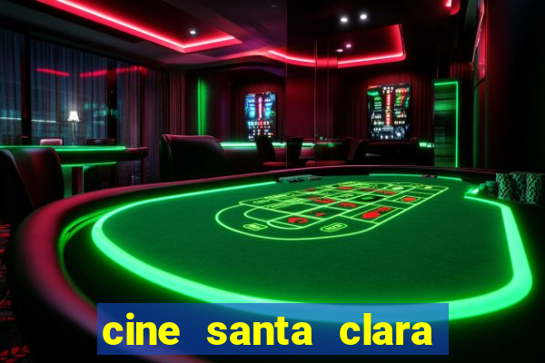 cine santa clara filmes em cartaz